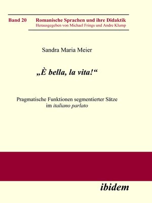 cover image of „È bella, la vita!" Pragmatische Funktionen segmentierter Sätze im italiano parlato
